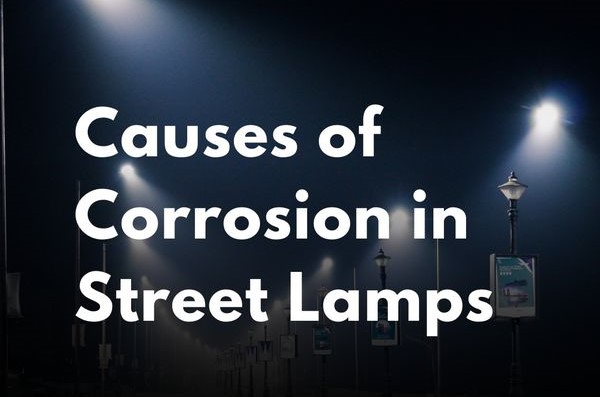 Read more about the article Causes of Corrosion in Street Lamps – Educational Series